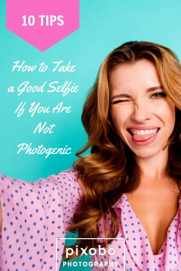 10 Tips On How To Take A Good Selfie If You Are Not Photogenic Pixobo Profitable Photography